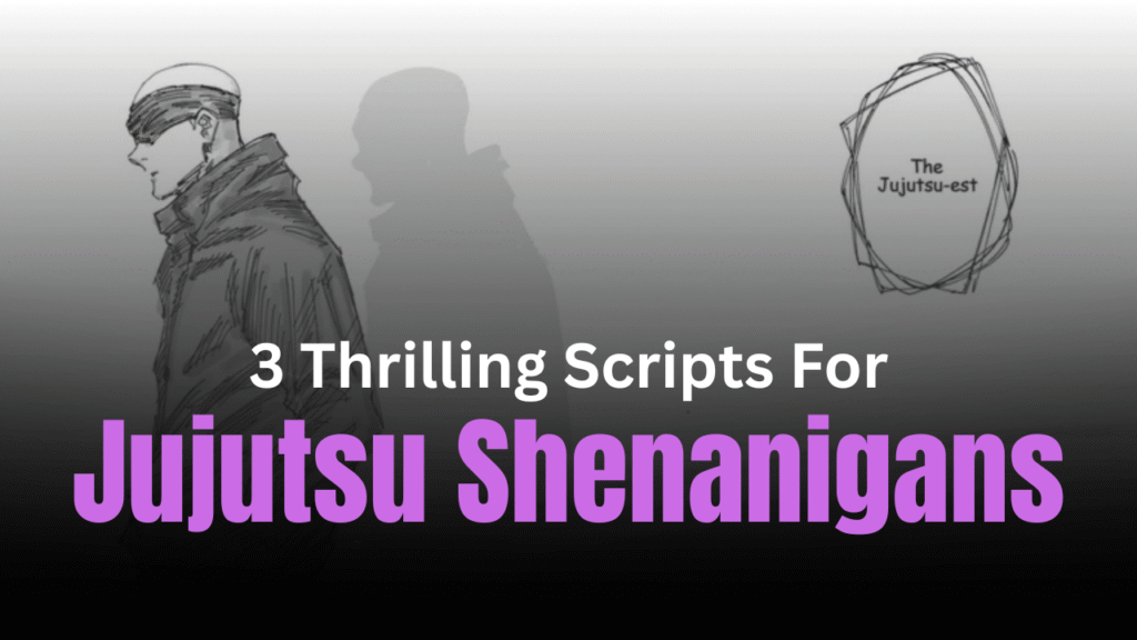3 Thrilling Jujutsu Shenanigans Scripts