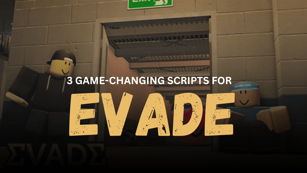 3 Game-Changing Evade Scripts