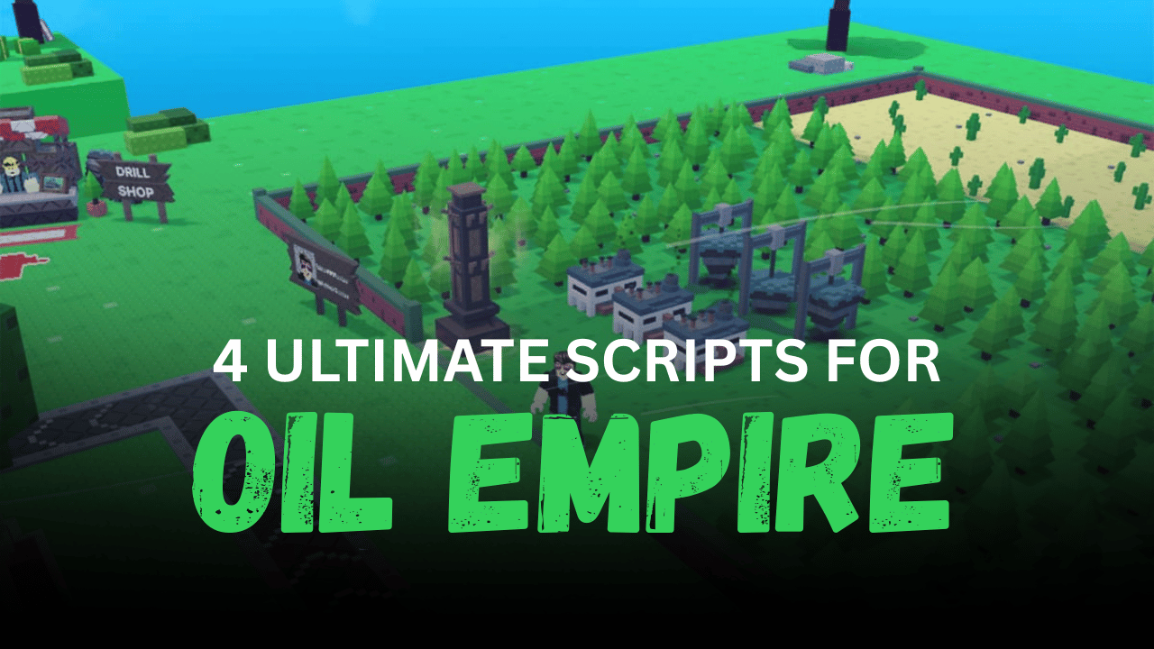4 Ultimate Oil Empire Scripts