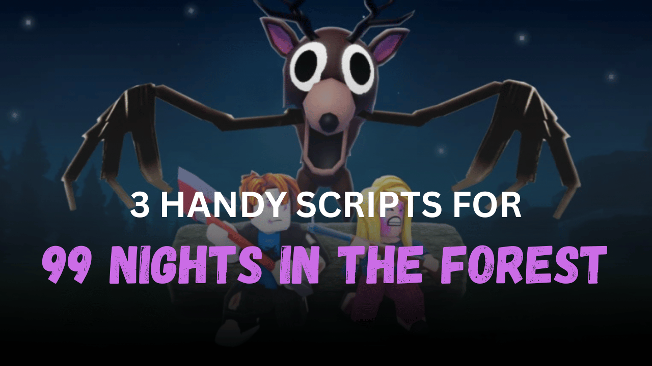3 Handy 99 Nights in the Forest Scripts