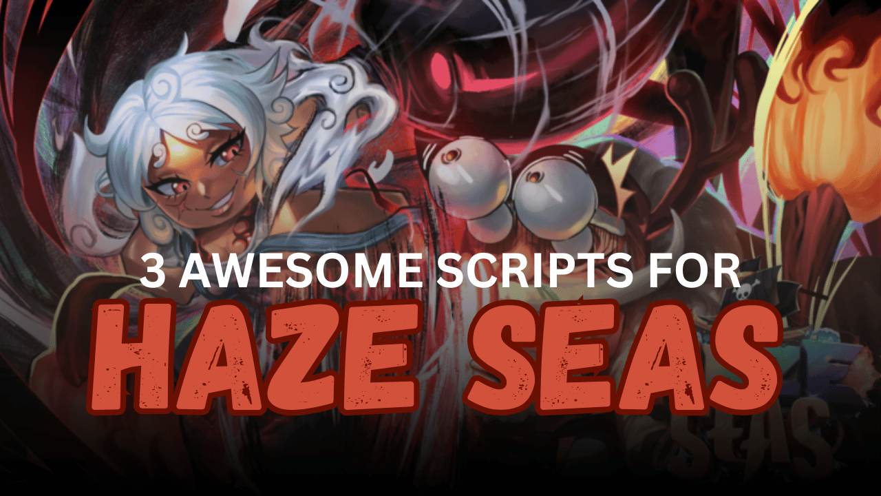 3 Awesome Haze Seas Scripts – Auto Farm, Sea Beast, Bosses & Fast Leveling