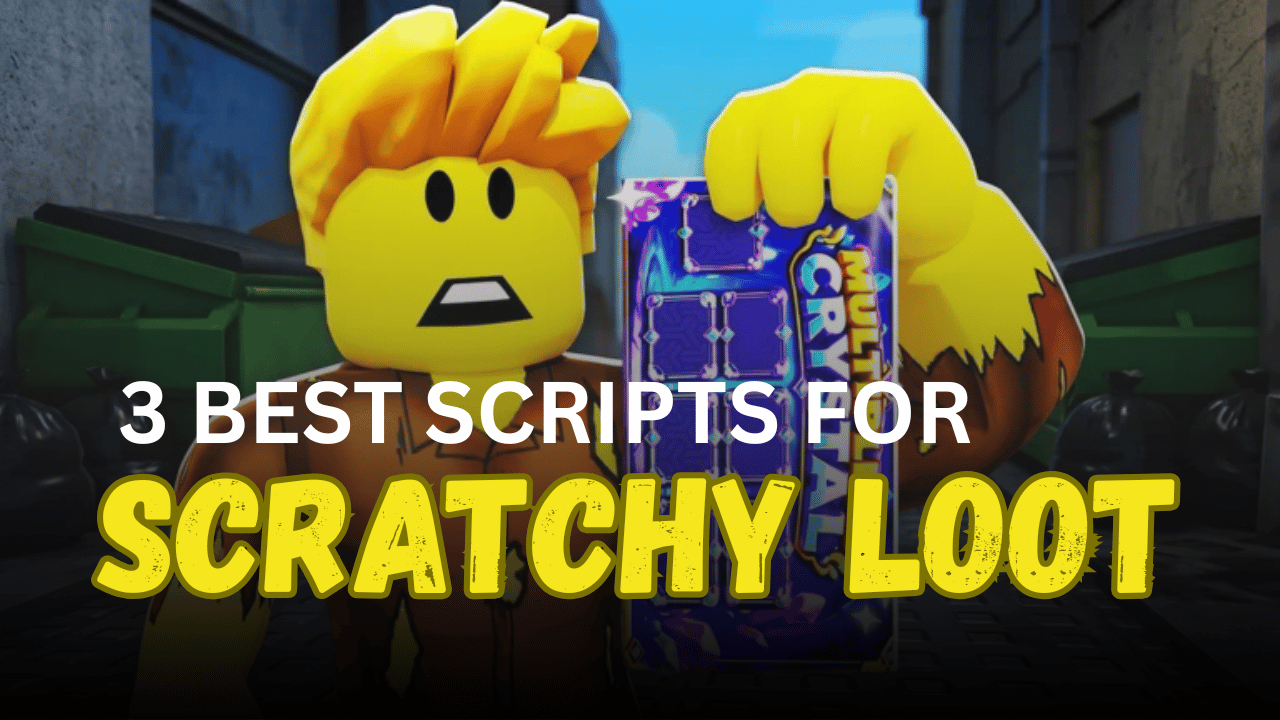3 Best Scratchy Loot Scripts – Auto Farm, Auto Scratch, Auto Wash & Auto Claim