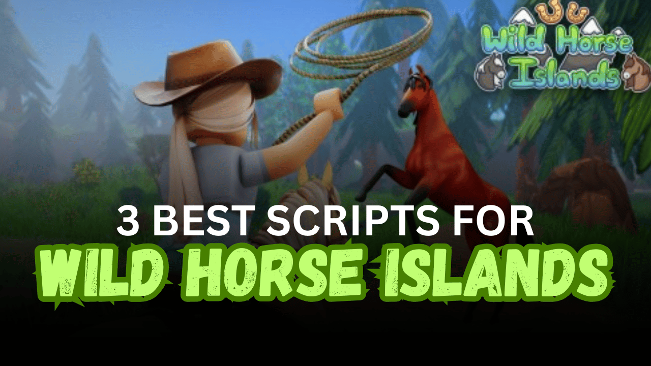 3 Best Wild Horse Islands Scripts – Auto Farm, Horse ESP, Teleports & Training