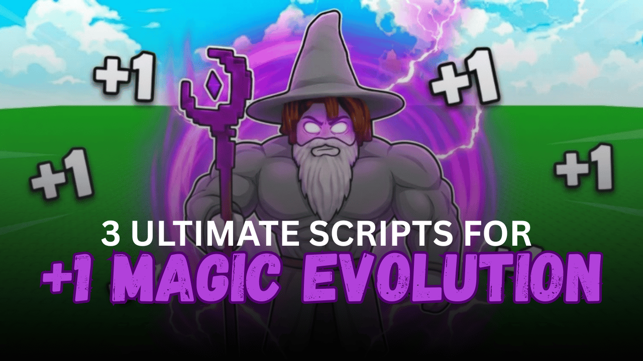 3 Ultimate +1 Magic Evolution Scripts – Infinite Wins, Auto Farm, Kill Aura & God Mode