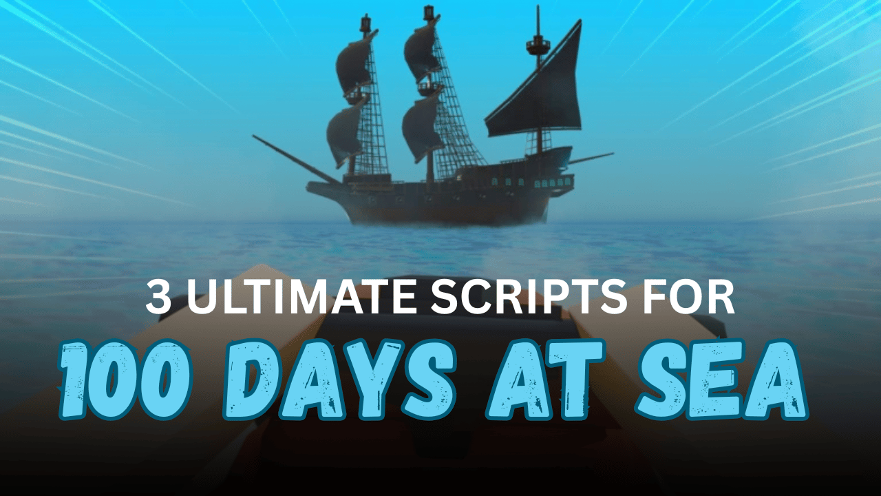 3 Ultimate 100 Days At Sea Scripts – Teleport, Auto Battle, ESP & More