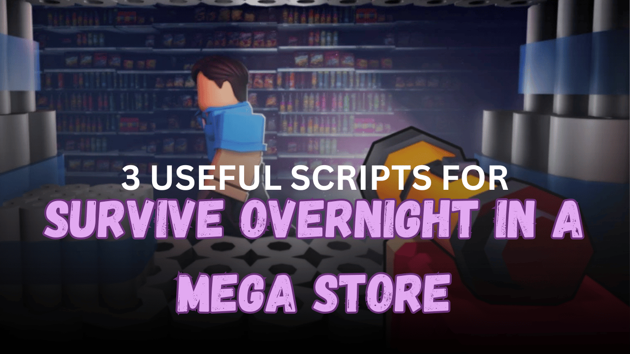 3 Useful Survive Overnight in a Mega Store Scripts – ESP, Aimbot & Teleports