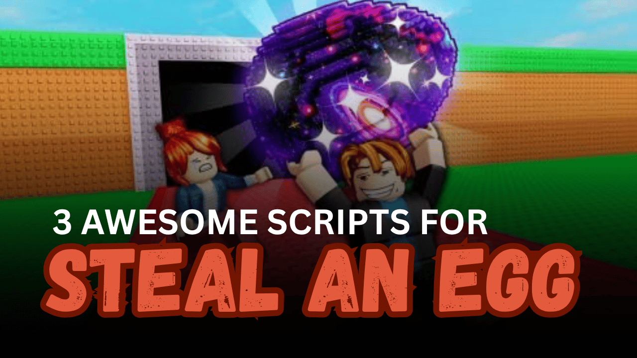 3 Awesome Steal an Egg Scripts - Auto Farm, ESP & Keyless Egg Hatching