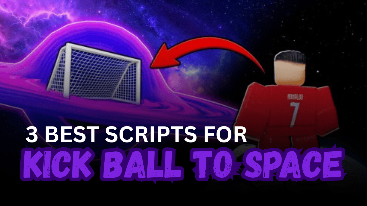 3 Best Kick Ball to Space Scripts – Auto Kick, Auto Train, Cash Farming & Auto Buy