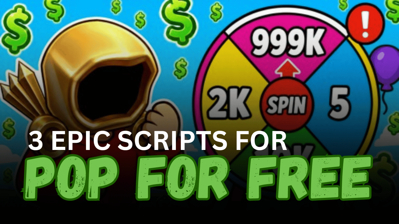 3 Epic Pop For Free Scripts - Auto Fly, Pop Aura & Zone Farming